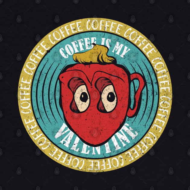 Coffee Is My Valentine - Coffee Lover by Mandegraph